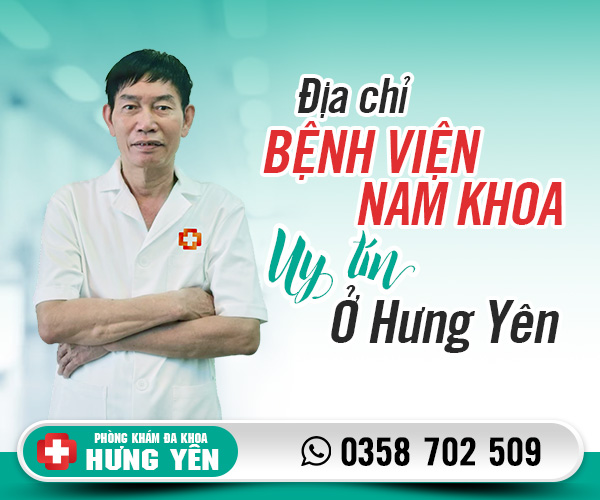 Địa chỉ bệnh viện nam khoa uy tín ở Hưng Yên