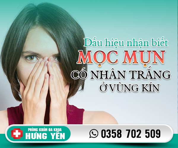 Dấu hiệu nhận biết mọc mụn có nhân trắng ở vùng kín