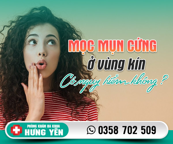 Mọc mụn cứng ở vùng kín có nguy hiểm không