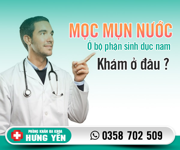 Mọc mụn nước ở bộ phận sinh dục nam khám ở đâu