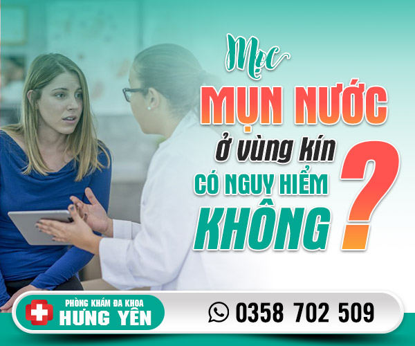 Mọc mụn nước ở vùng kín có nguy hiểm không