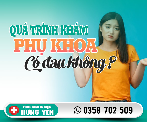 Quá trình khám phụ khoa có đau không