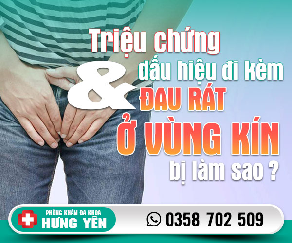 Triệu chứng và dấu hiệu đi kèm đau rát ở vùng kín