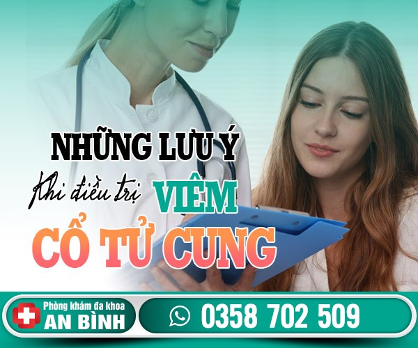 Nhưng lưu ý khi điều trị viêm cổ tử cung