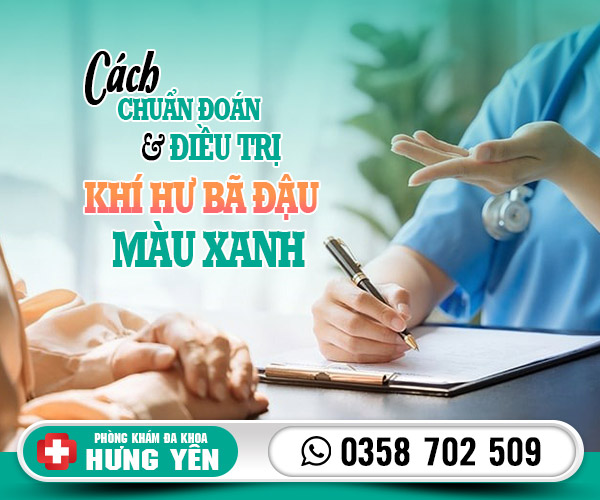 Cách chuẩn đoán và điều trị khí hư bã đậu màu xanh