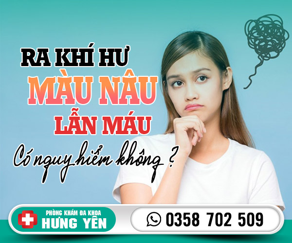 Ra khí hư màu nâu lẫn máu có nguy hiểm không