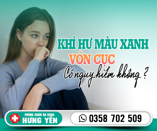 Khí hư màu xanh vón cục có nguy hiểm không