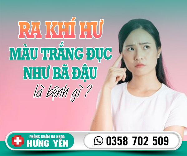 Ra khí hư mài trắng đục như bã đậu là bệnh gì