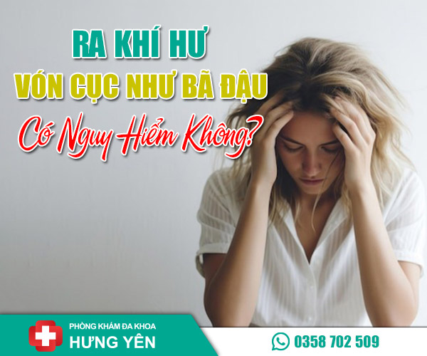 Ra khí hư vón cục như bã đậu có nguy hiểm không