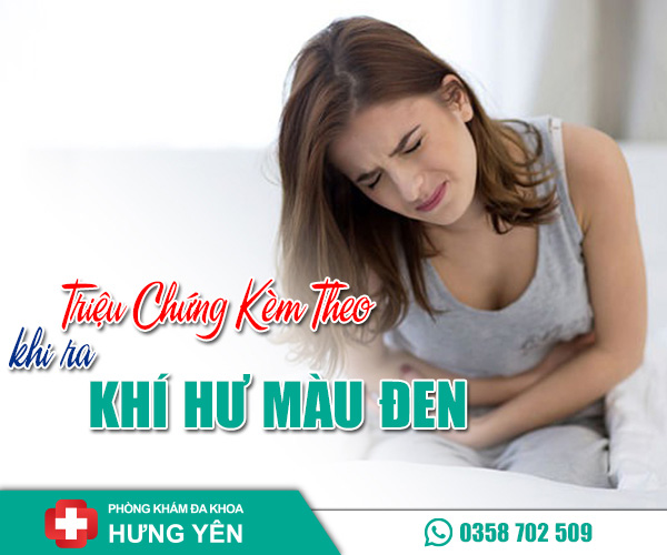 Triệu chứng kèm theo khi ra khí hư màu đen