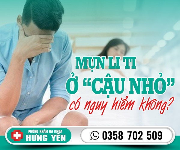 Mụn li ti ở cậu nhỏ có nguy hiểm không