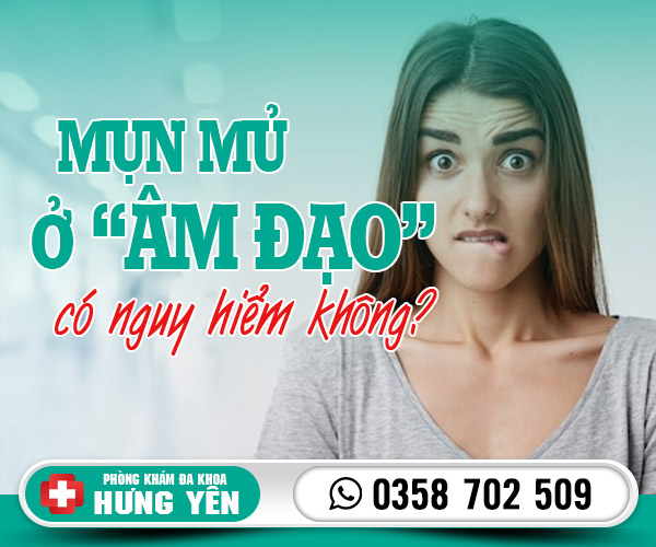 Mụn mủ ở âm đạo có nguy hiểm không