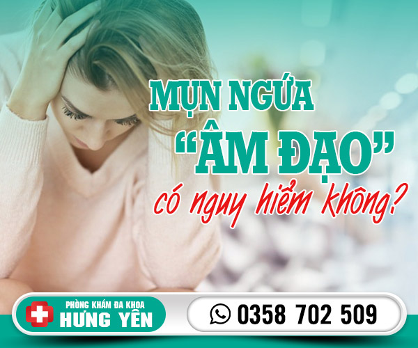 Mụn ngứa âm đạo có nguy hiểm không