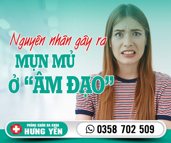 Nguyên nhân gây ra mụn mủ ở âm đạo