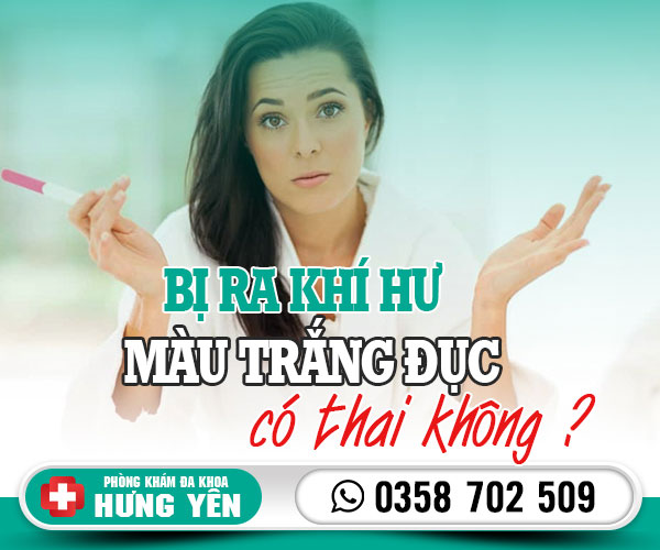 Ra khí hư màu trắng đục có thai không