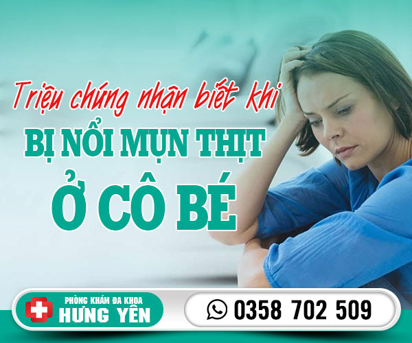 Triệu chứng nhận biết khi bị nổi mụn thịt ở cô bé