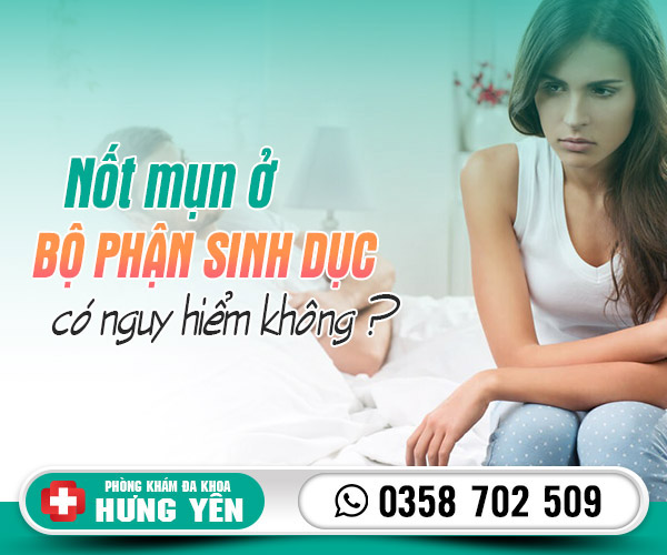 Nốt mụn ở bộ phận sinh dục có nguy hiểm không?