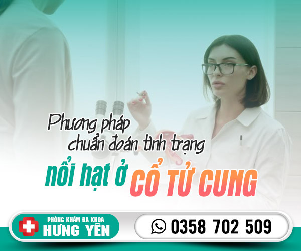 Phương pháp chuẩn đoán cổ tử cung bị nổi hạt