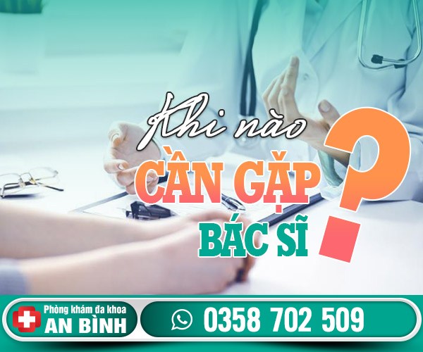 Khi nào cần gặp bác sĩ